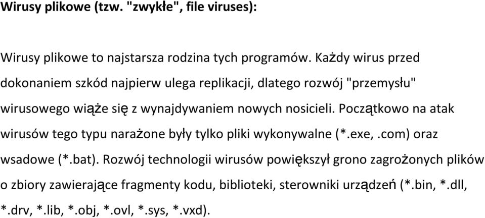 nosicieli. Początkowo na atak wirusów tego typu narażone były tylko pliki wykonywalne (*.exe,.com) oraz wsadowe (*.bat).