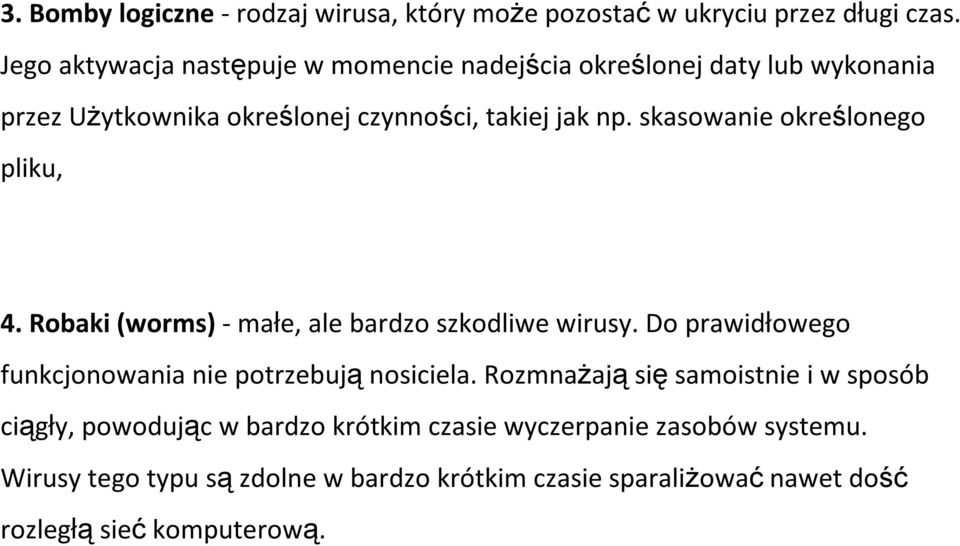 skasowanie określonego pliku, 4. Robaki (worms)-małe, ale bardzo szkodliwe wirusy. Do prawidłowego funkcjonowania nie potrzebująnosiciela.