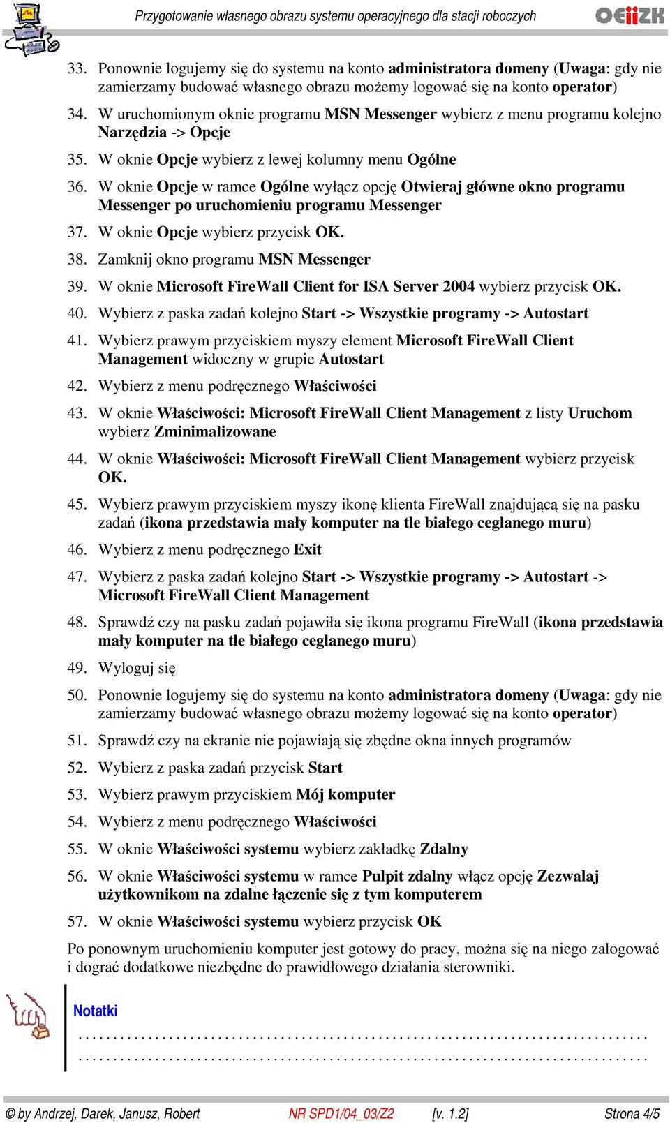 W oknie Opcje wybierz przycisk OK. 38. Zamknij okno programu MSN Messenger 39. W oknie Microsoft FireWall Client for ISA Server 2004 wybierz przycisk OK. 40.