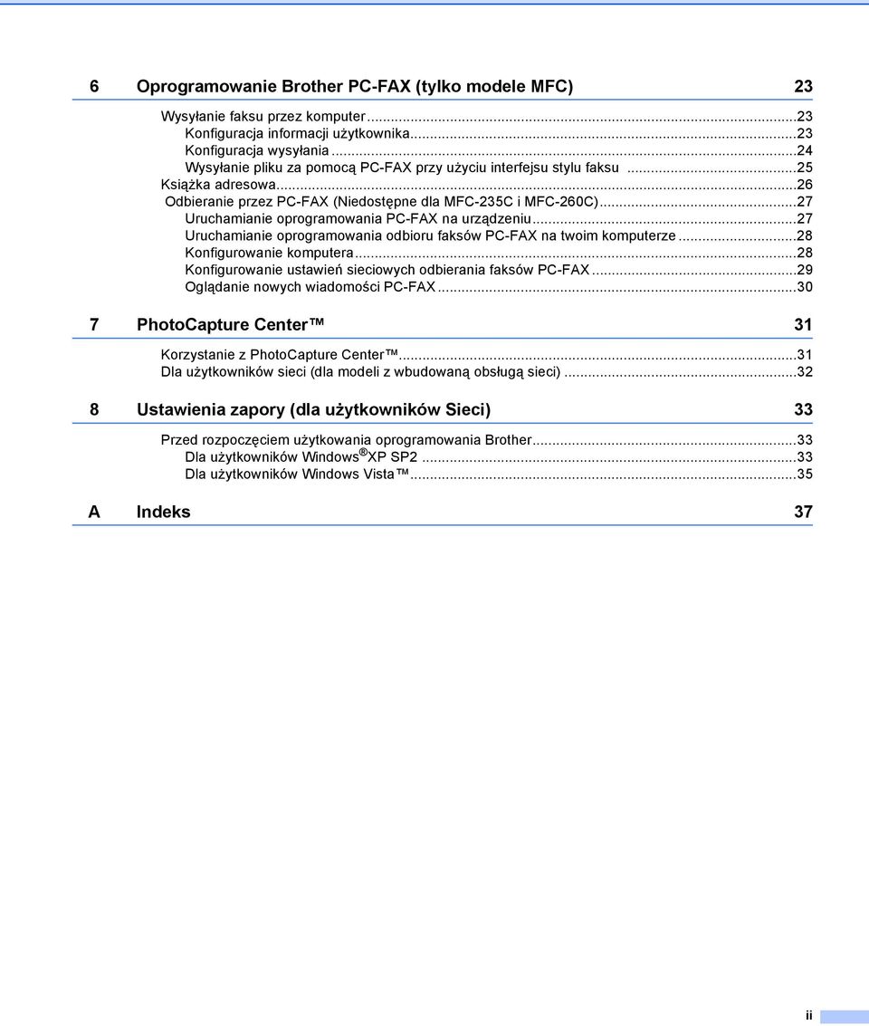 ..27 Uruchamianie oprogramowania PC-FAX na urządzeniu...27 Uruchamianie oprogramowania odbioru faksów PC-FAX na twoim komputerze...28 Konfigurowanie komputera.