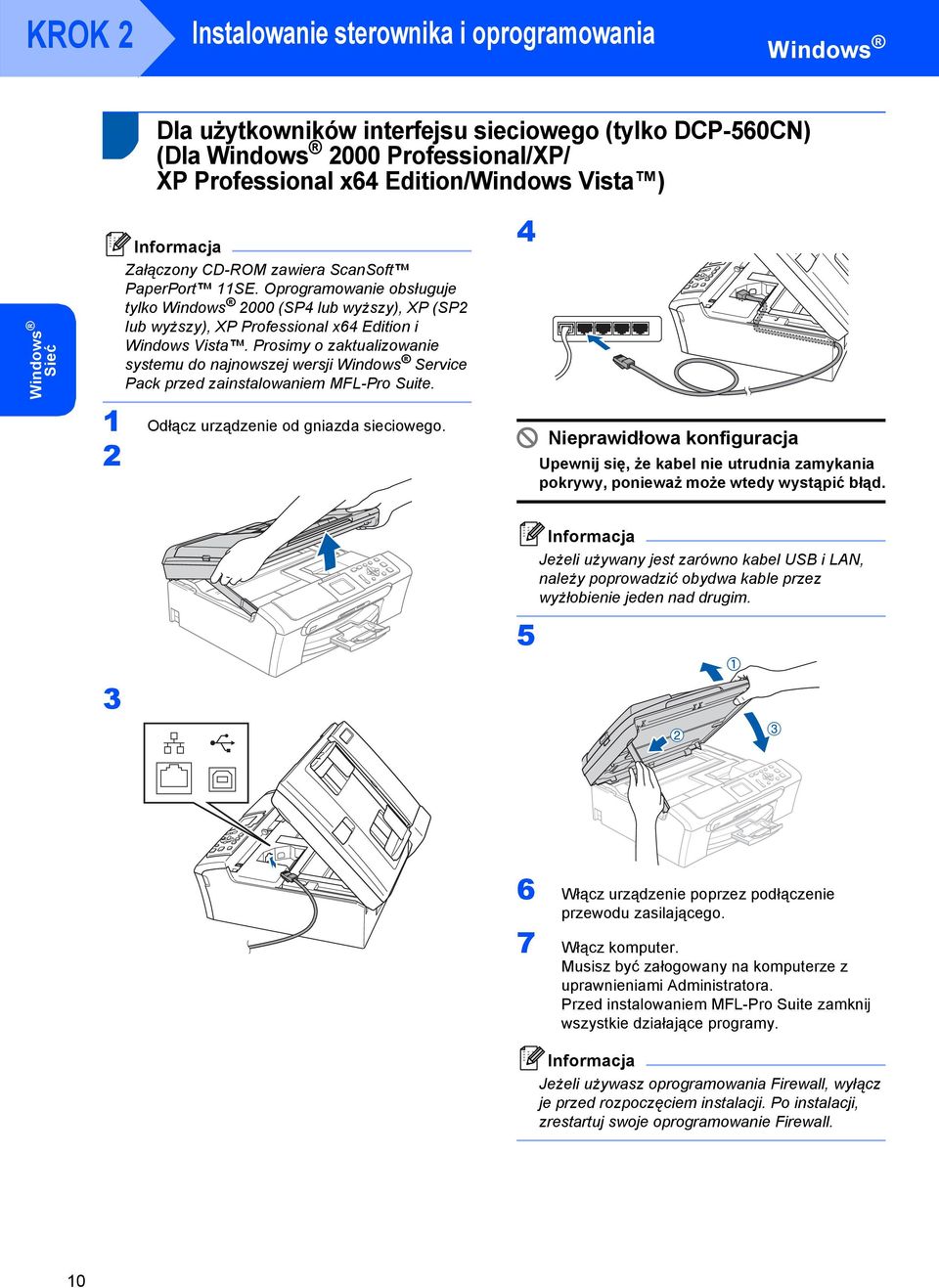 Prosimy o zaktualizowanie systemu do najnowszej wersji Windows Service Pack przed zainstalowaniem MFL-Pro Suite. 4 Odłącz urządzenie od gniazda sieciowego.