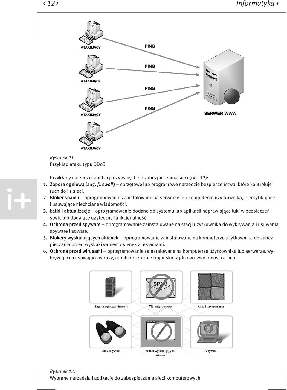 Bloker spamu oprogramowanie zainstalowane na serwerze lub komputerze użytkownika, identyfikujące i usuwające niechciane wiadomości. 3.