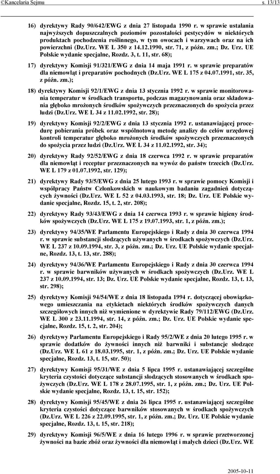 WE L 350 z 14.12.1990, str. 71, z późn. zm.; Dz. Urz. UE Polskie wydanie specjalne, Rozdz. 3, t. 11, str. 68); 17) dyrektywy Komisji 91/321/EWG z dnia 14 maja 1991 r.