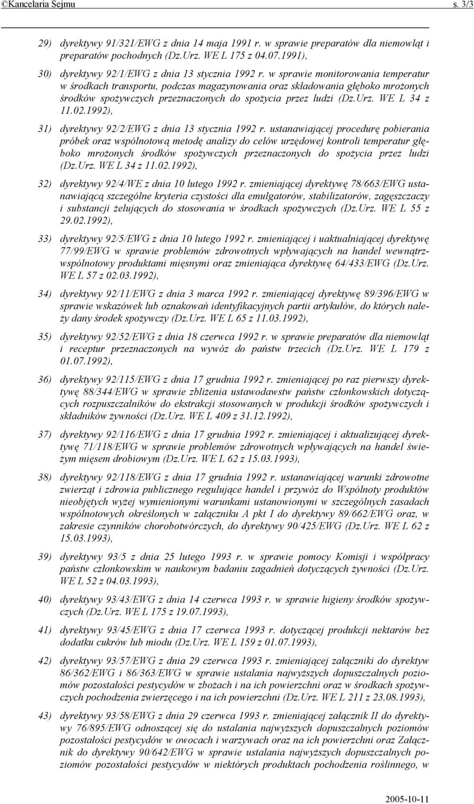 w sprawie monitorowania temperatur w środkach transportu, podczas magazynowania oraz składowania głęboko mrożonych środków spożywczych przeznaczonych do spożycia przez ludzi (Dz.Urz. WE L 34 z 11.02.