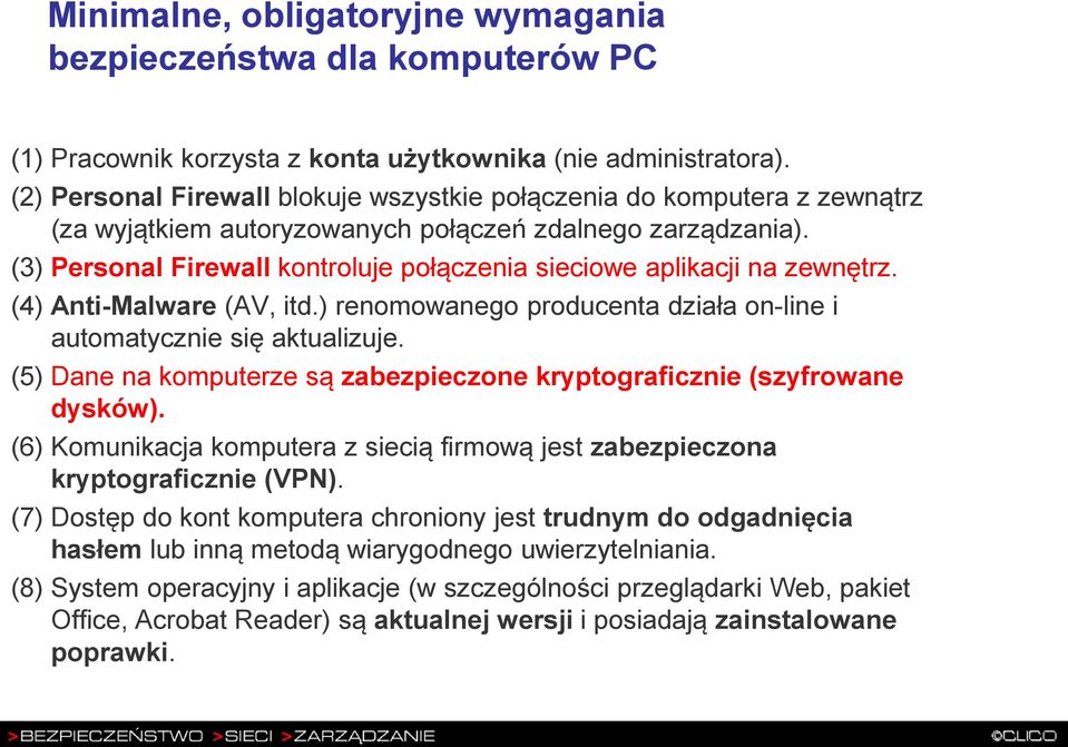 (3) Personal Firewall kontroluje połączenia sieciowe aplikacji na zewnętrz. (4) Anti-Malware (AV, itd.) renomowanego producenta działa on-line i automatycznie się aktualizuje.