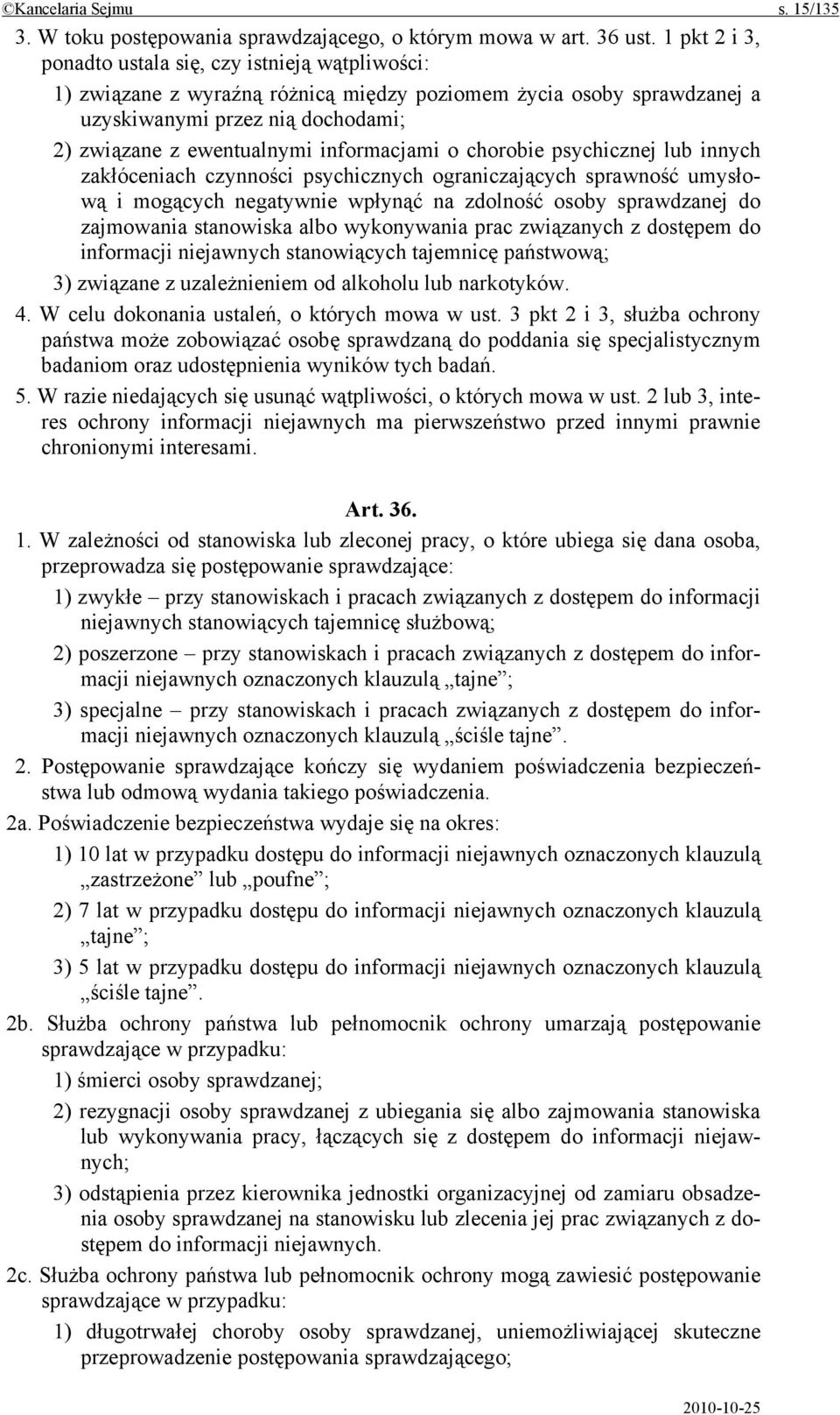 informacjami o chorobie psychicznej lub innych zakłóceniach czynności psychicznych ograniczających sprawność umysłową i mogących negatywnie wpłynąć na zdolność osoby sprawdzanej do zajmowania