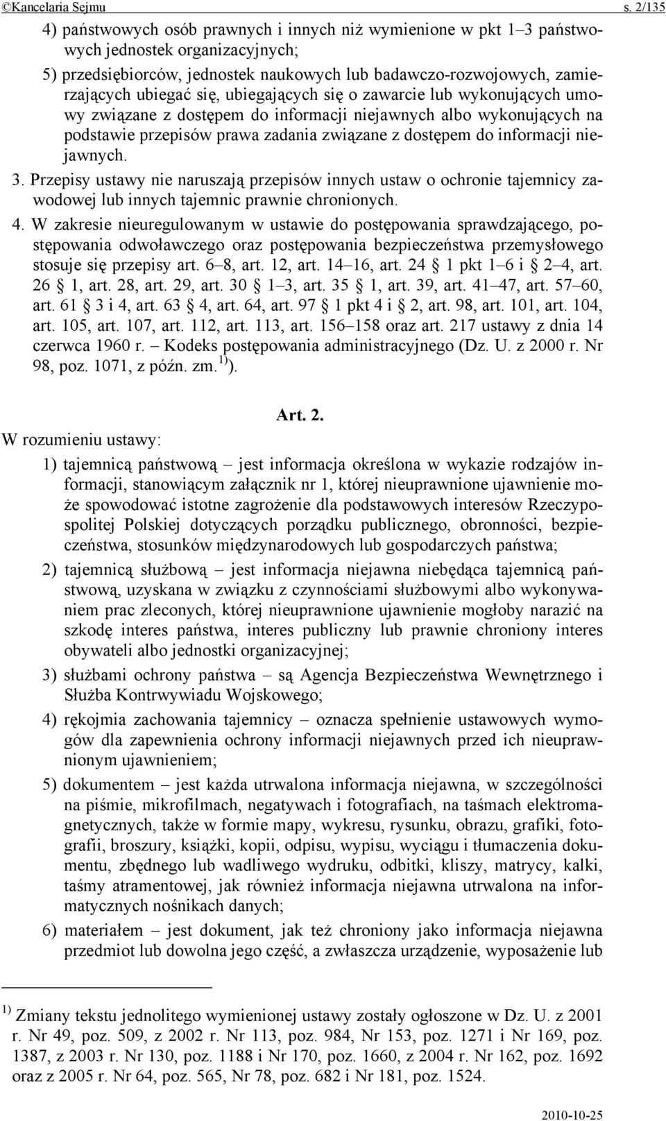 się, ubiegających się o zawarcie lub wykonujących umowy związane z dostępem do informacji niejawnych albo wykonujących na podstawie przepisów prawa zadania związane z dostępem do informacji