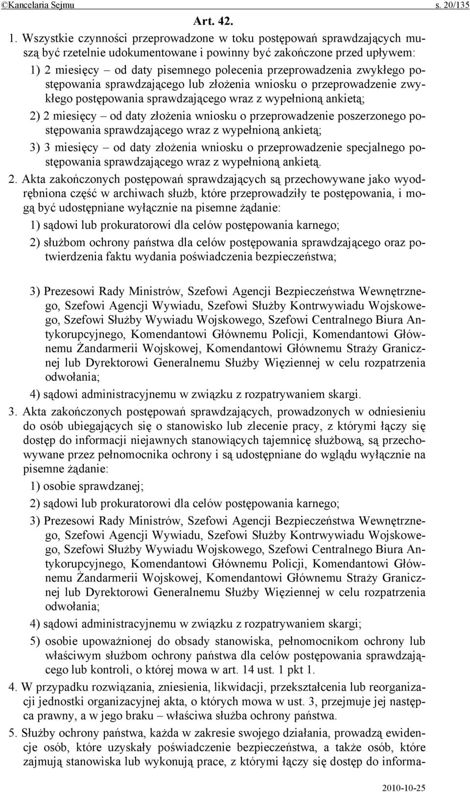 przeprowadzenia zwykłego postępowania sprawdzającego lub złożenia wniosku o przeprowadzenie zwykłego postępowania sprawdzającego wraz z wypełnioną ankietą; 2) 2 miesięcy od daty złożenia wniosku o