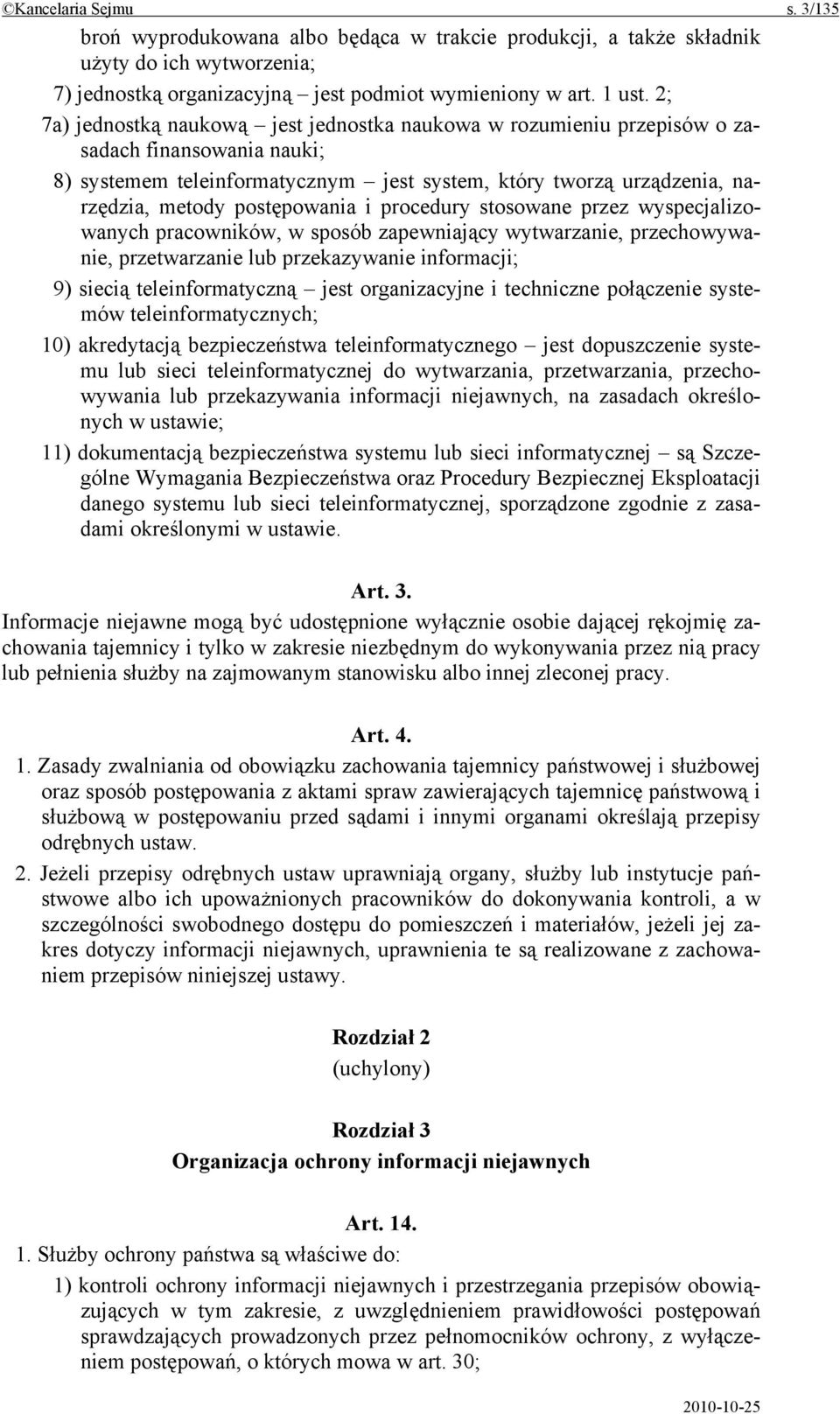 postępowania i procedury stosowane przez wyspecjalizowanych pracowników, w sposób zapewniający wytwarzanie, przechowywanie, przetwarzanie lub przekazywanie informacji; 9) siecią teleinformatyczną