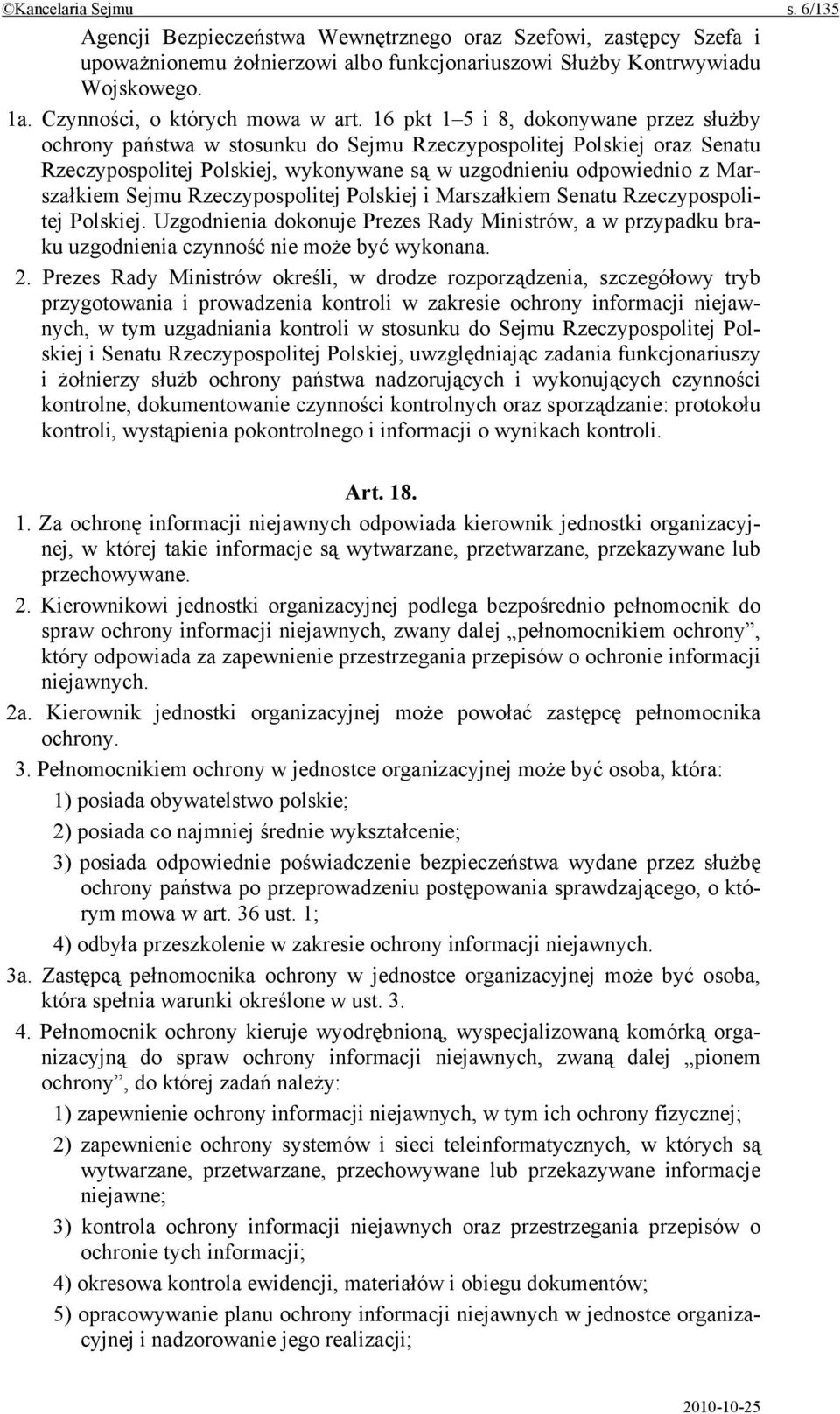 16 pkt 1 5 i 8, dokonywane przez służby ochrony państwa w stosunku do Sejmu Rzeczypospolitej Polskiej oraz Senatu Rzeczypospolitej Polskiej, wykonywane są w uzgodnieniu odpowiednio z Marszałkiem