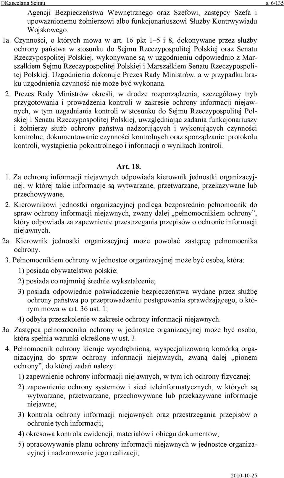 16 pkt 1 5 i 8, dokonywane przez służby ochrony państwa w stosunku do Sejmu Rzeczypospolitej Polskiej oraz Senatu Rzeczypospolitej Polskiej, wykonywane są w uzgodnieniu odpowiednio z Marszałkiem