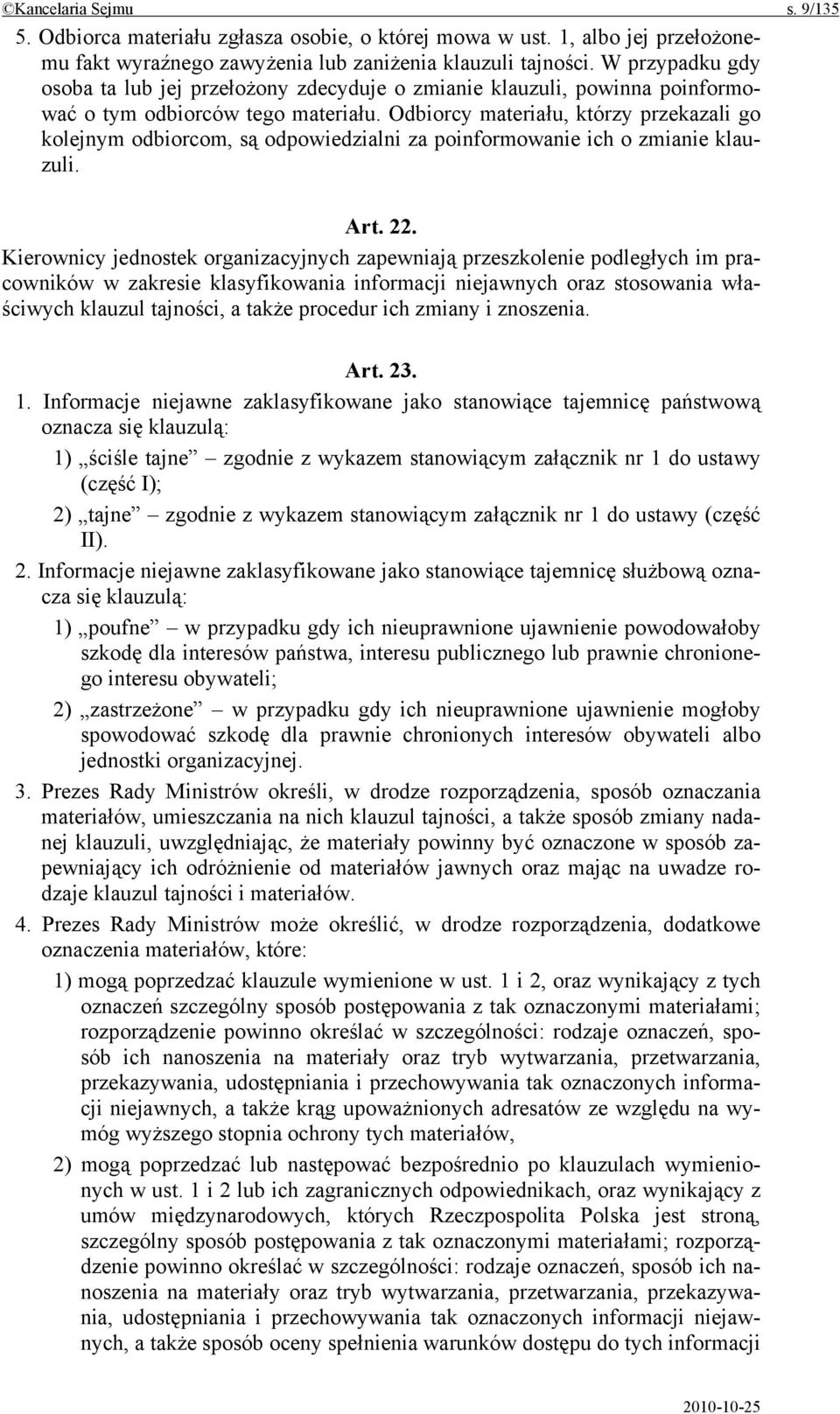 Odbiorcy materiału, którzy przekazali go kolejnym odbiorcom, są odpowiedzialni za poinformowanie ich o zmianie klauzuli. Art. 22.