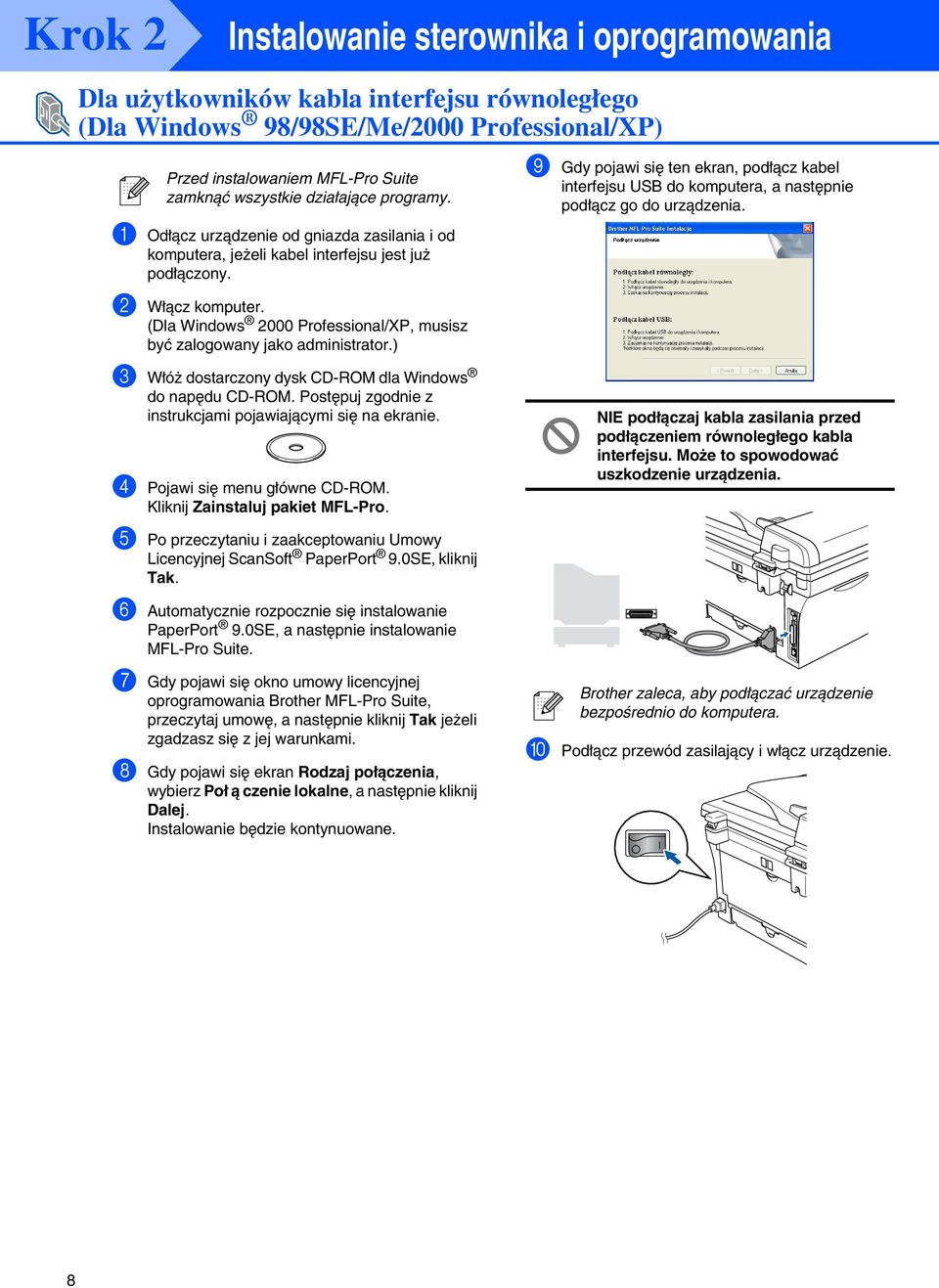 ) 3 Włóż dostarczony dysk CD-ROM dla do napędu CD-ROM. Postępuj zgodnie z instrukcjami pojawiającymi się na ekranie. 4 Pojawi się menu główne CD-ROM. Kliknij Zainstaluj pakiet MFL-Pro.