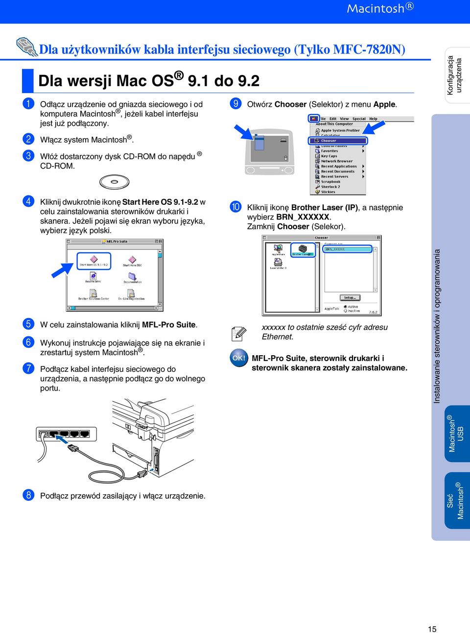 3 Włóż dostarczony dysk CD-ROM do napędu CD-ROM. 9 Otwórz Chooser (Selektor) z menu Apple. 4 Kliknij dwukrotnie ikonę Start Here OS 9.1-9.2 w celu zainstalowania sterowników drukarki i skanera.