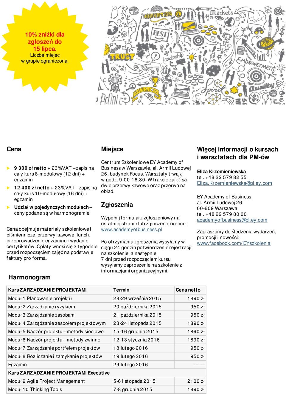 harmonogramie Cena obejmje materiały szkoleniowe i piśmiennicze, przerwy kawowe, lnch, przeprowadzenie egzamin i wydanie certyfikatów.