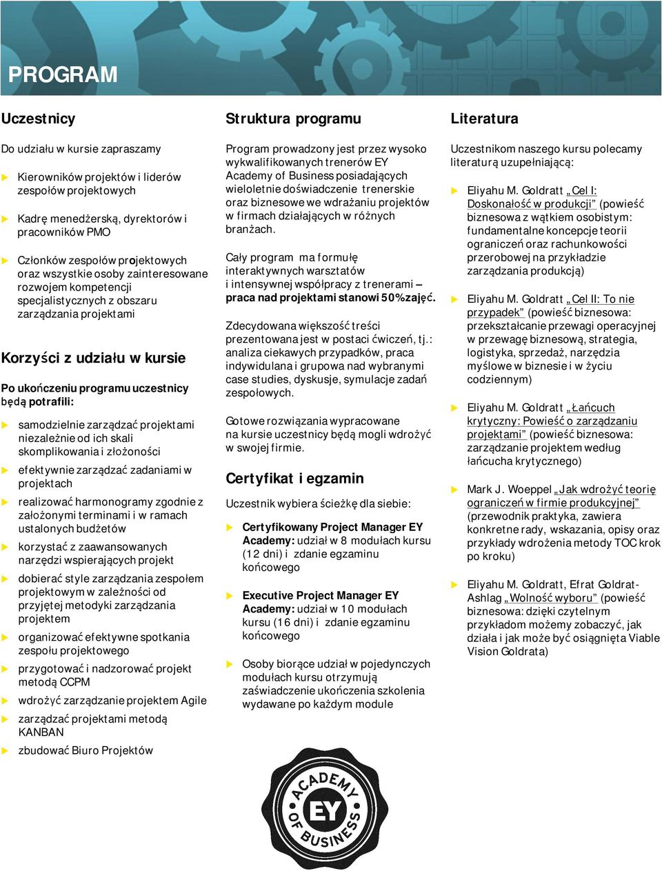 skali skomplikowania i złożoności efektywnie zarządzać zadaniami w projektach realizować harmonogramy zgodnie z założonymi terminami i w ramach stalonych bdżetów korzystać z zaawansowanych narzędzi