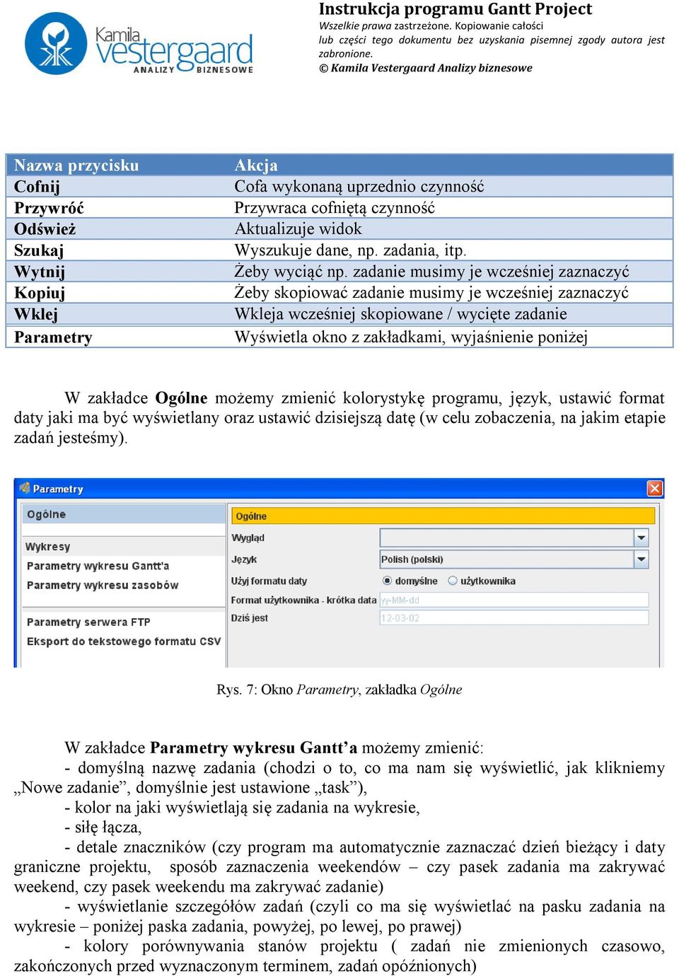 zadanie musimy je wcześniej zaznaczyć Żeby skopiować zadanie musimy je wcześniej zaznaczyć Wkleja wcześniej skopiowane / wycięte zadanie Wyświetla okno z zakładkami, wyjaśnienie poniżej W zakładce