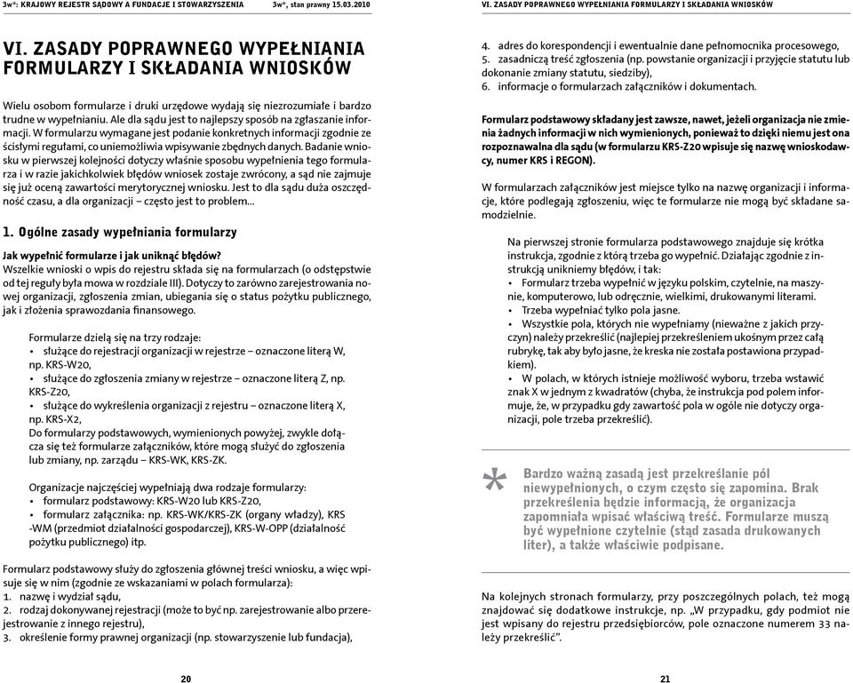 Ale dla sądu jest to najlepszy sposób na zgłaszanie informacji. W formularzu wymagane jest podanie konkretnych informacji zgodnie ze ścisłymi regułami, co uniemożliwia wpisywanie zbędnych danych.