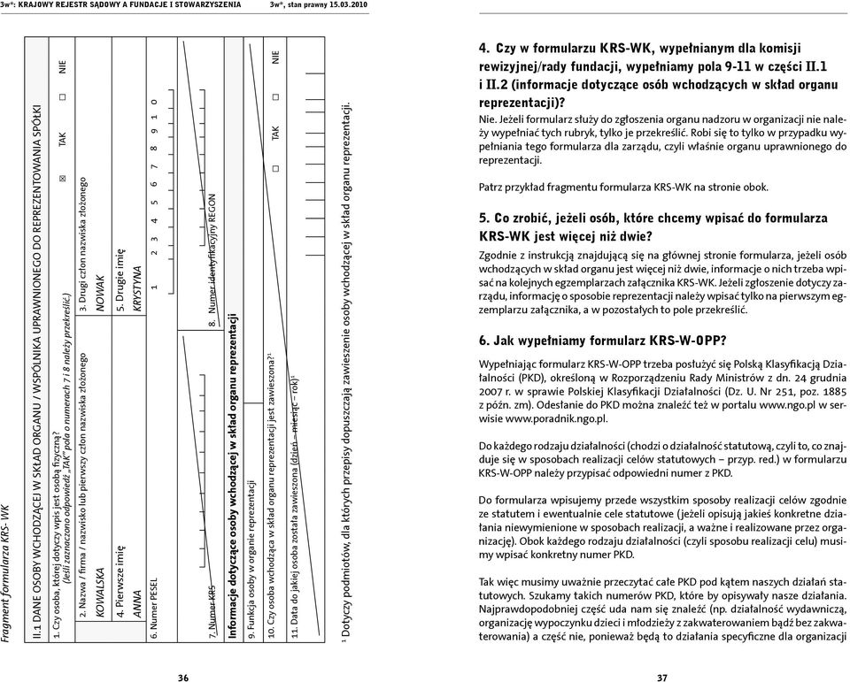 Drugie imię KRYSTYNA 4. Pierwsze imię ANNA 6. Numer PESEL 1 2 3 4 5 6 7 8 9 1 0 7. Numer KRS 8. Numer identyfikacyjny REGON Informacje dotyczące osoby wchodzącej w skład organu reprezentacji 9.