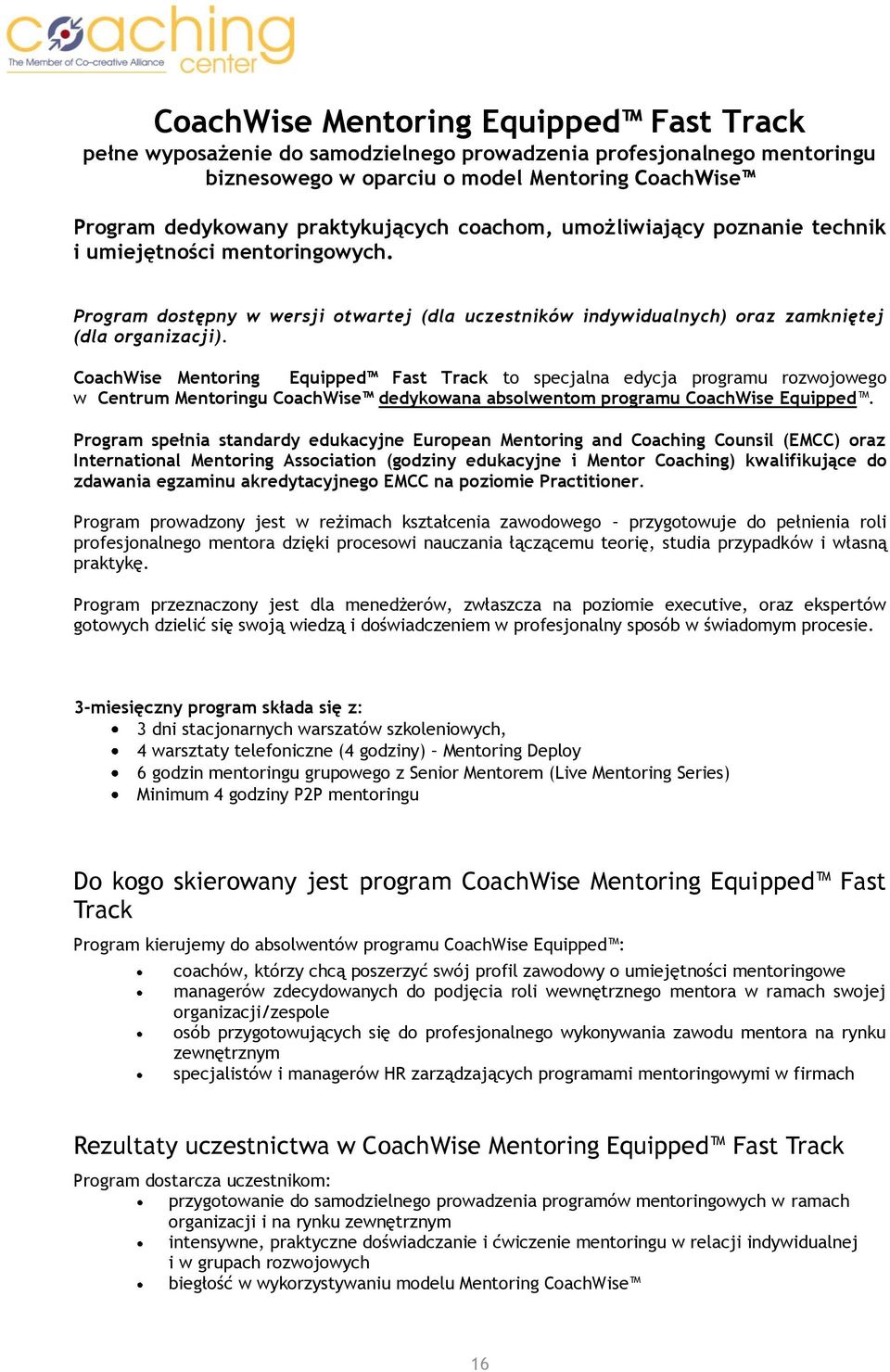 CoachWise Mentoring Equipped Fast Track to specjalna edycja programu rozwojowego w Centrum Mentoringu CoachWise dedykowana absolwentom programu CoachWise Equipped.