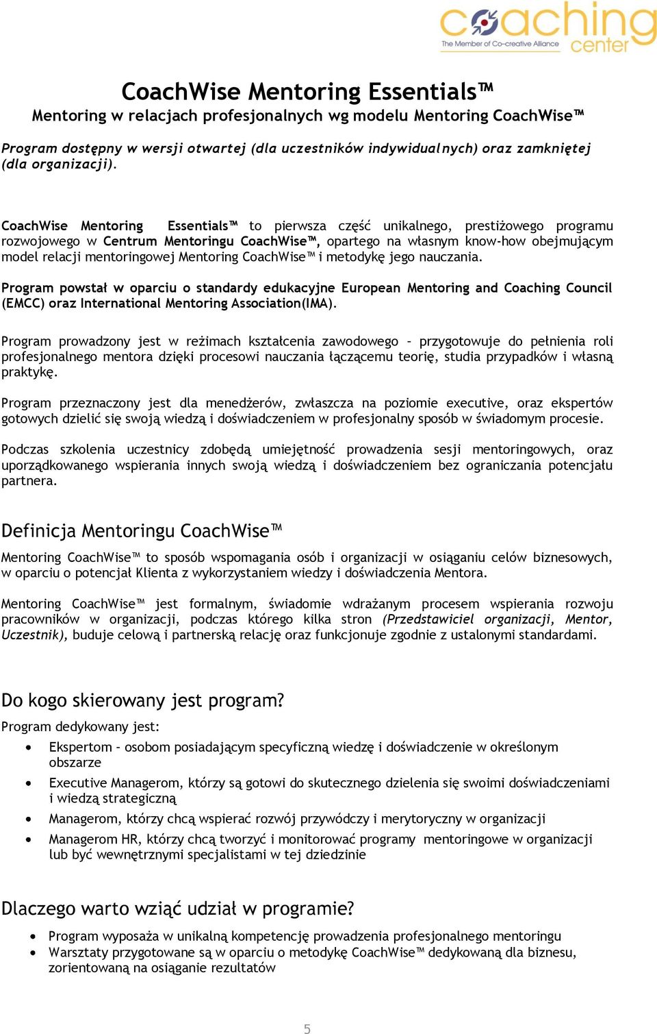 CoachWise Mentoring Essentials to pierwsza część unikalnego, prestiżowego programu rozwojowego w Centrum Mentoringu CoachWise, opartego na własnym know-how obejmującym model relacji mentoringowej