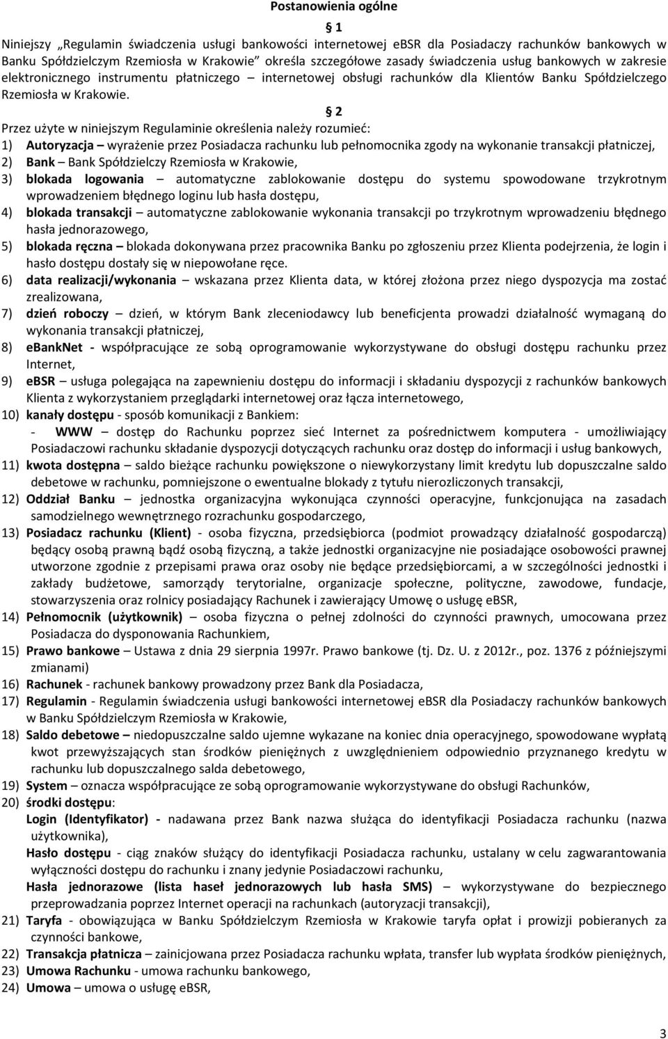2 Przez użyte w niniejszym Regulaminie określenia należy rozumieć: 1) Autoryzacja wyrażenie przez Posiadacza rachunku lub pełnomocnika zgody na wykonanie transakcji płatniczej, 2) Bank Bank