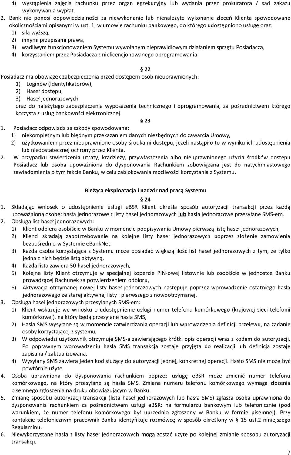 1, w umowie rachunku bankowego, do którego udostępniono usługę oraz: 1) siłą wyższą, 2) innymi przepisami prawa, 3) wadliwym funkcjonowaniem Systemu wywołanym nieprawidłowym działaniem sprzętu