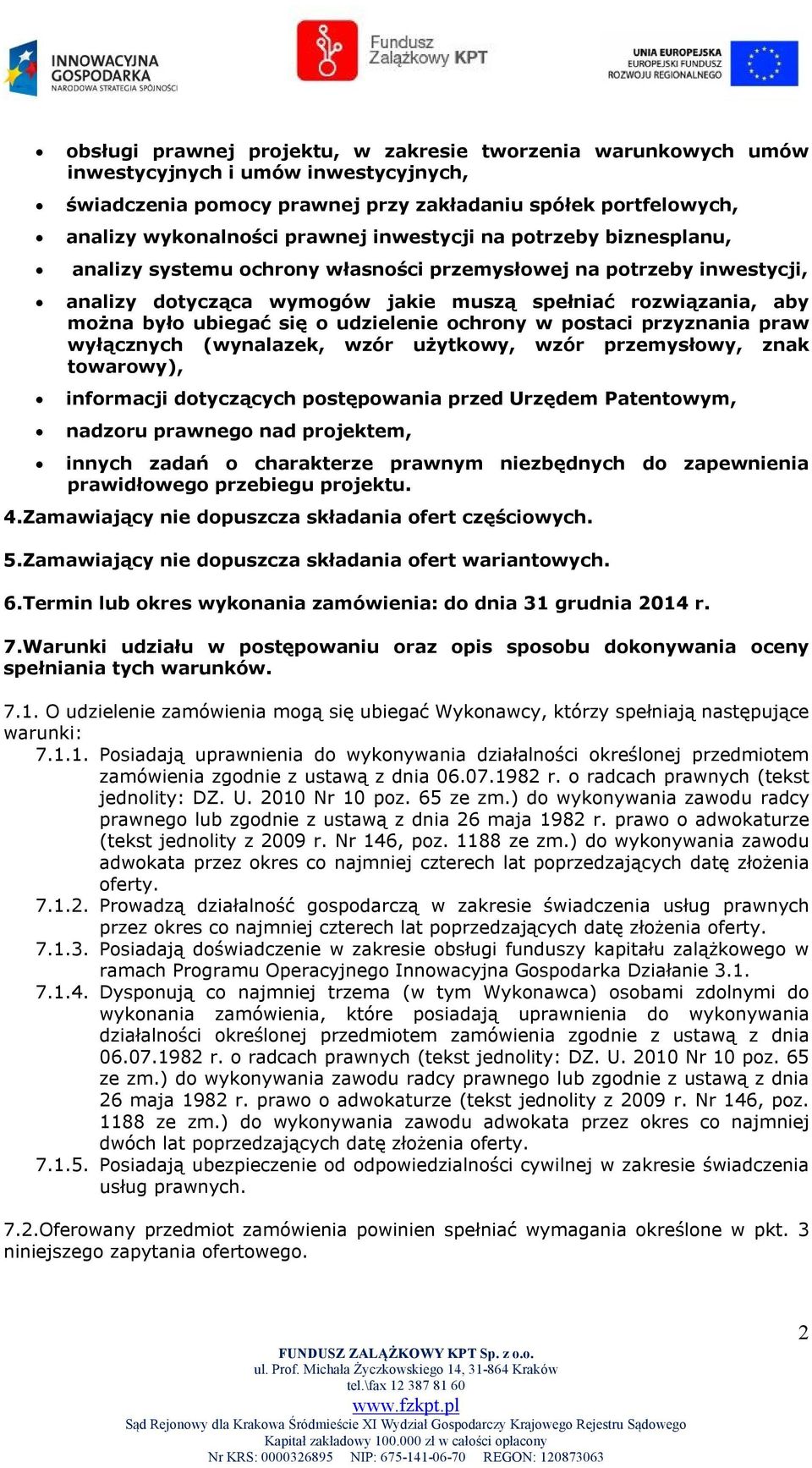 udzielenie ochrony w postaci przyznania praw wyłącznych (wynalazek, wzór użytkowy, wzór przemysłowy, znak towarowy), informacji dotyczących postępowania przed Urzędem Patentowym, nadzoru prawnego nad