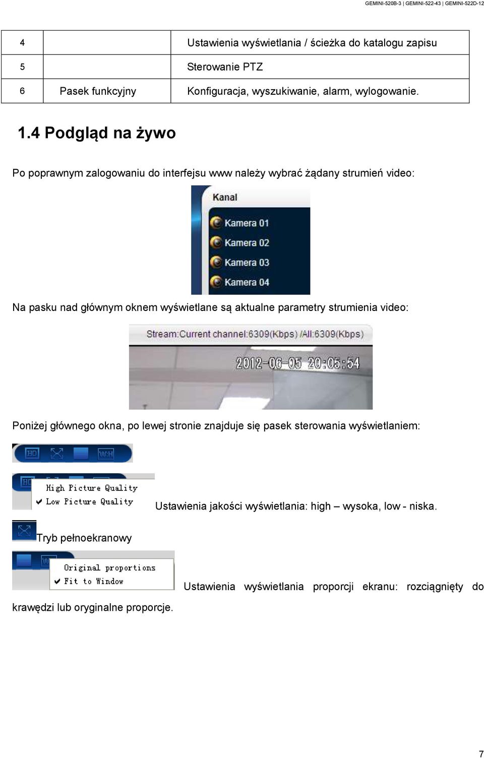 aktualne parametry strumienia video: Poniżej głównego okna, po lewej stronie znajduje się pasek sterowania wyświetlaniem: Ustawienia jakości