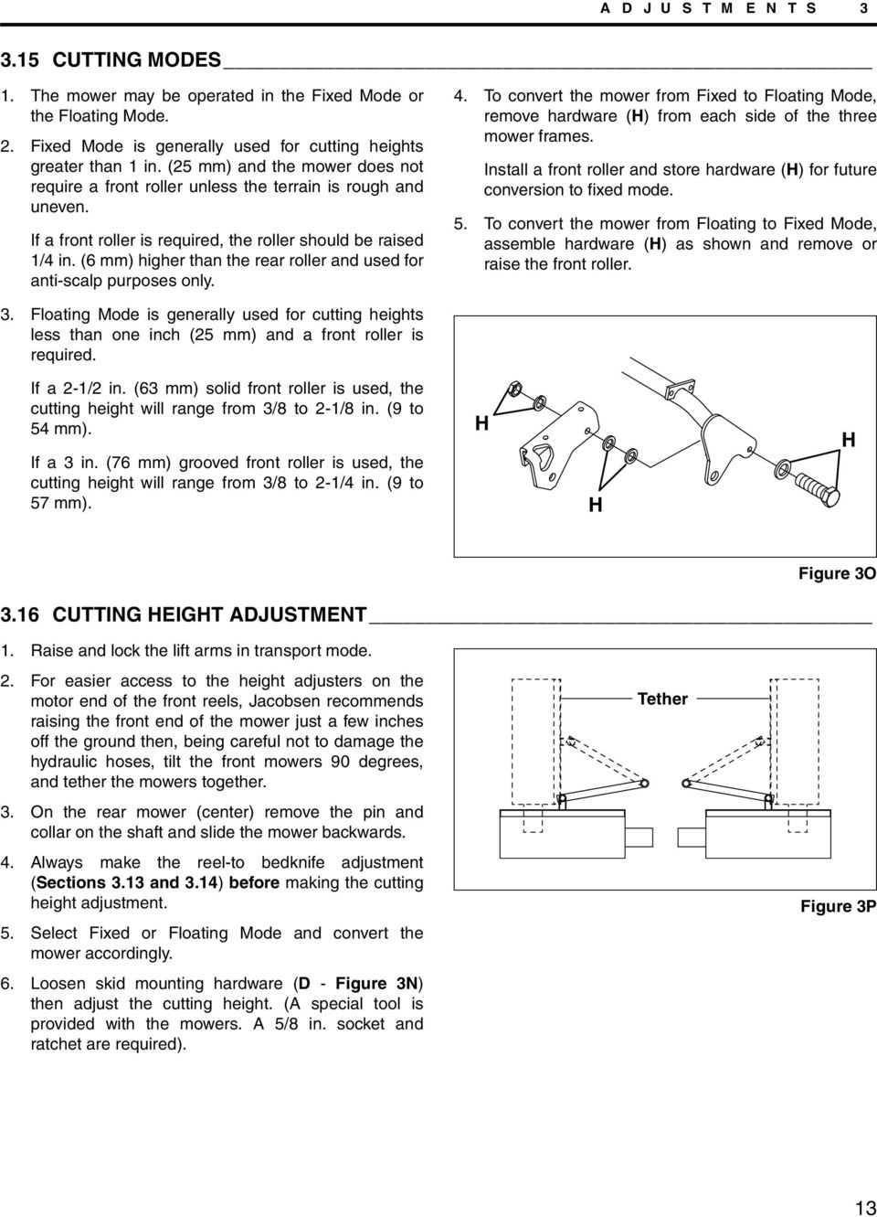 (6 mm) higher than the rear roller and used for anti-scalp purposes only.. To convert the mower from Fixed to Floating Mode, remove hardware (H) from each side of the three mower frames.