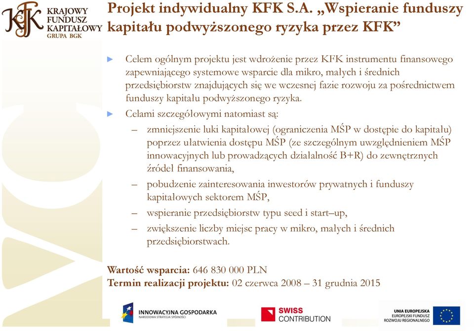 przedsiębiorstw znajdujących się we wczesnej fazie rozwoju za pośrednictwem funduszy kapitału podwyższonego ryzyka.