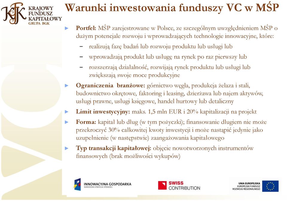 produkcyjne Ograniczenia branżowe: górnictwo węgla, produkcja żelaza i stali, budownictwo okrętowe, faktoring i leasing, dzierżawa lub najem aktywów, usługi prawne, usługi księgowe, handel hurtowy