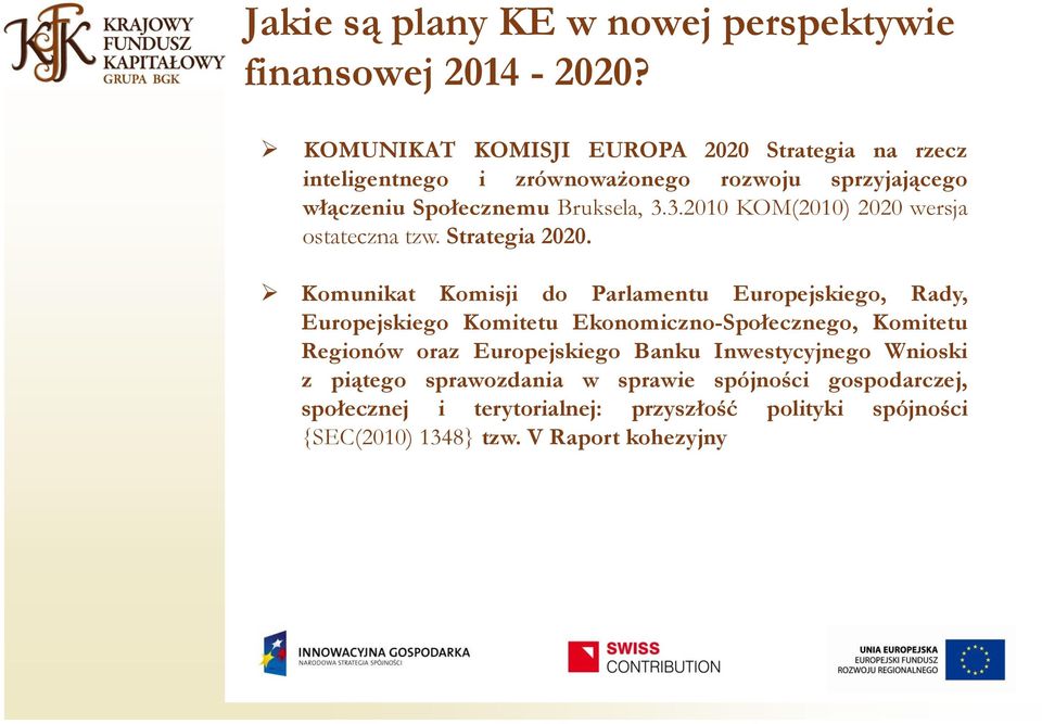 3.2010 KOM(2010) 2020 wersja ostateczna tzw. Strategia 2020.