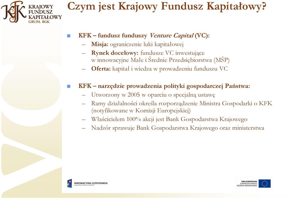 Średnie Przedsiębiorstwa (MŚP) Oferta: kapitał i wiedza w prowadzeniu funduszu VC KFK narzędzie prowadzenia polityki gospodarczej Państwa: