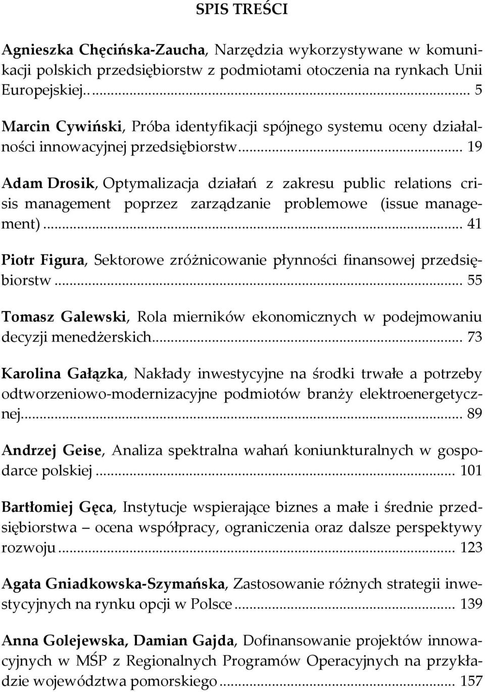 .. 19 Adam Drosik, Optymalizacja działań z zakresu public relations crisis management poprzez zarządzanie problemowe (issue management).