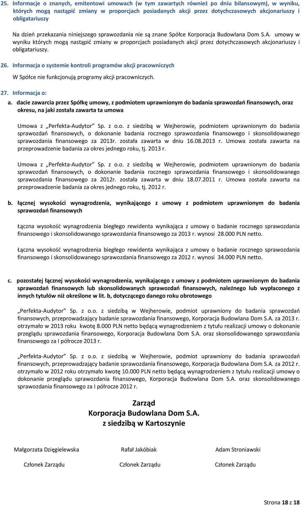 umowy w wyniku których mogą nastąpić zmiany w proporcjach posiadanych akcji przez dotychczasowych akcjonariuszy i obligatariuszy. 26.