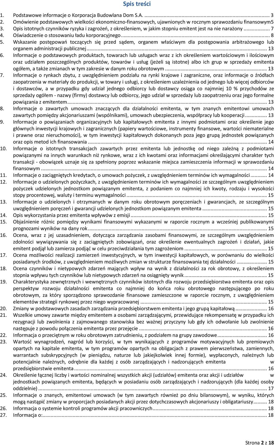 Wskazanie postępowań toczących się przed sądem, organem właściwym dla postępowania arbitrażowego lub organem administracji publicznej... 13 6.
