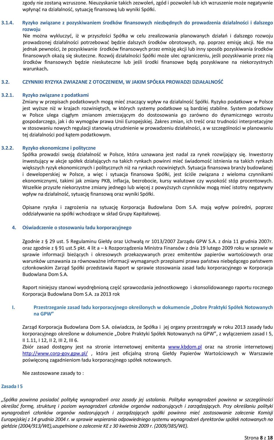 dalszego rozwoju prowadzonej działalności potrzebować będzie dalszych środków obrotowych, np. poprzez emisję akcji.