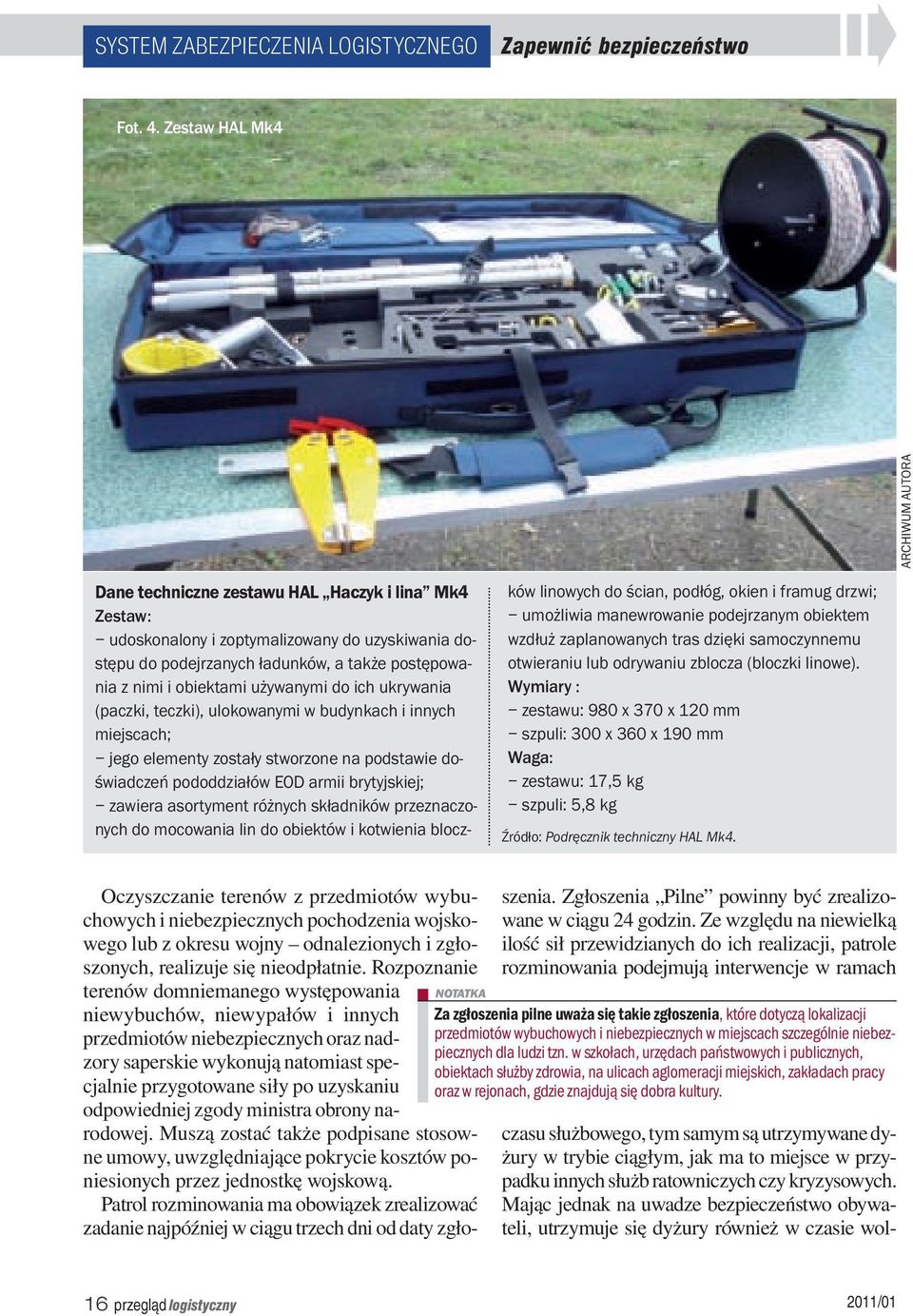 obiektami używanymi do ich ukrywania (paczki, teczki), ulokowanymi w budynkach i innych miejscach; jego elementy zostały stworzone na podstawie doświadczeń pododdziałów EOD armii brytyjskiej; zawiera