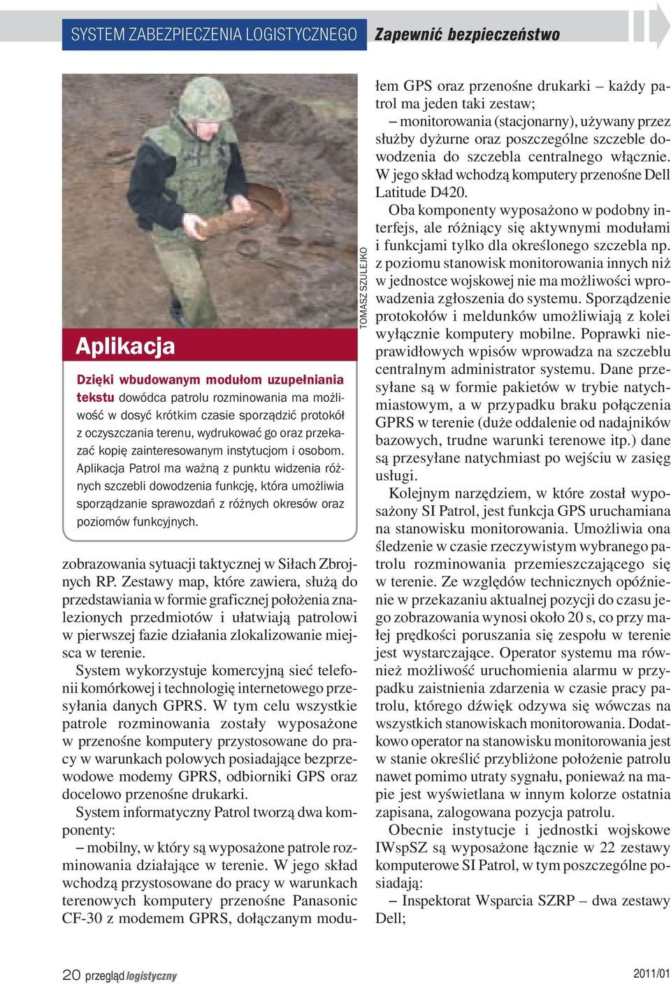 Aplikacja Patrol ma ważną z punktu widzenia różnych szczebli dowodzenia funkcję, która umożliwia sporządzanie sprawozdań z różnych okresów oraz poziomów funkcyjnych.