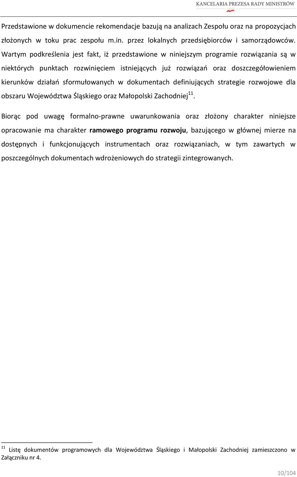 sformułowanych w dokumentach definiujących strategie rozwojowe dla obszaru Województwa Śląskiego oraz Małopolski Zachodniej 11.