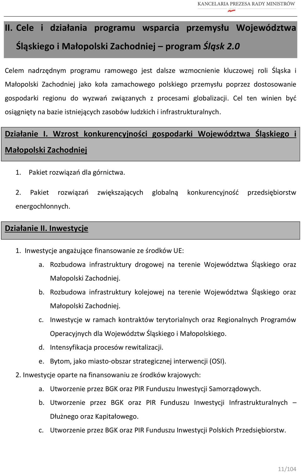 związanych z procesami globalizacji. Cel ten winien być osiągnięty na bazie istniejących zasobów ludzkich i infrastrukturalnych. Działanie I.