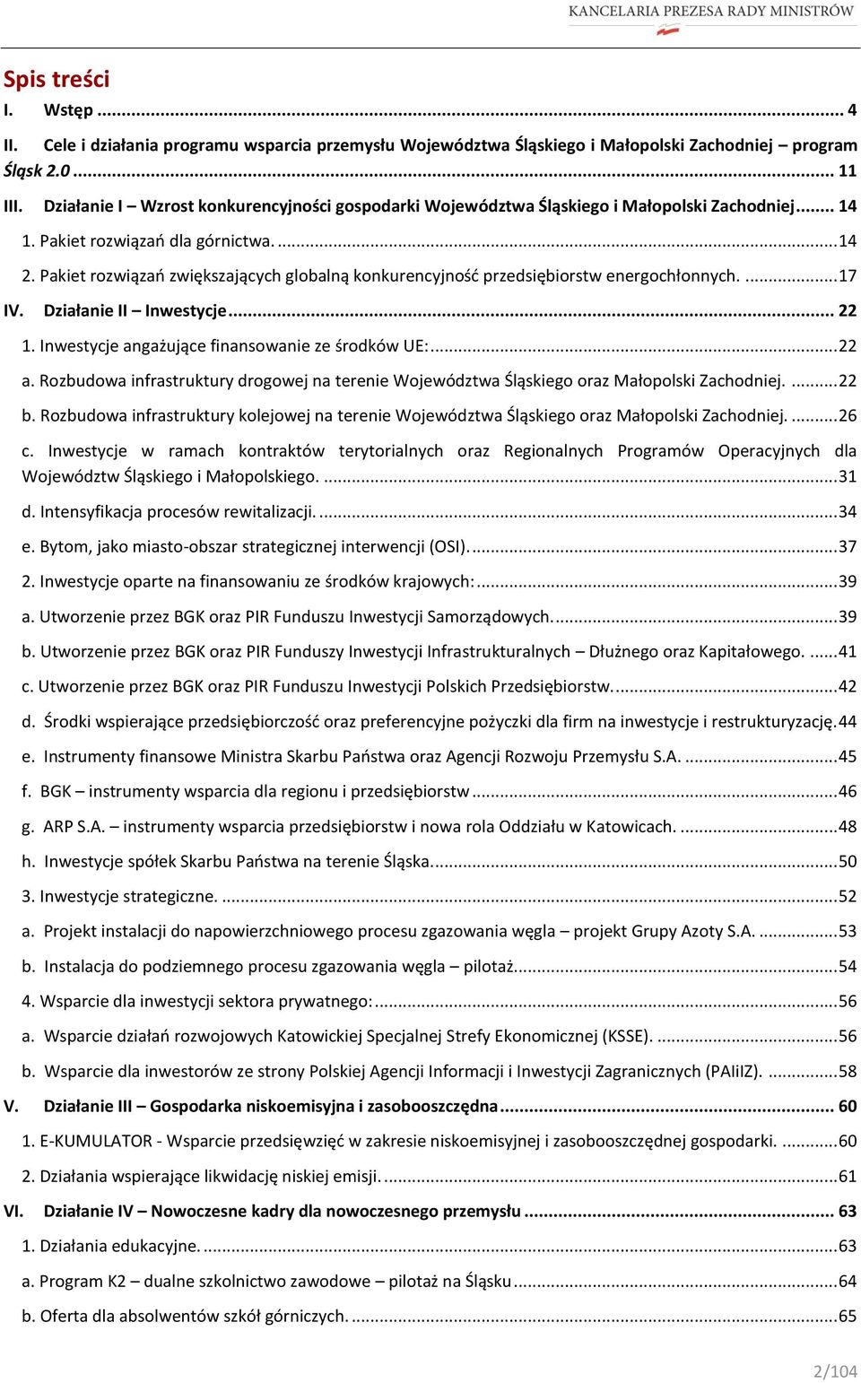 Pakiet rozwiązań zwiększających globalną konkurencyjność przedsiębiorstw energochłonnych.... 17 IV. Działanie II Inwestycje... 22 1. Inwestycje angażujące finansowanie ze środków UE:... 22 a.