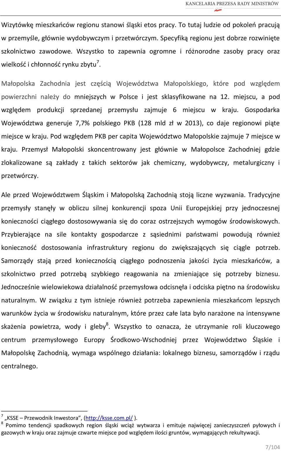 Małopolska Zachodnia jest częścią Województwa Małopolskiego, które pod względem powierzchni należy do mniejszych w Polsce i jest sklasyfikowane na 12.