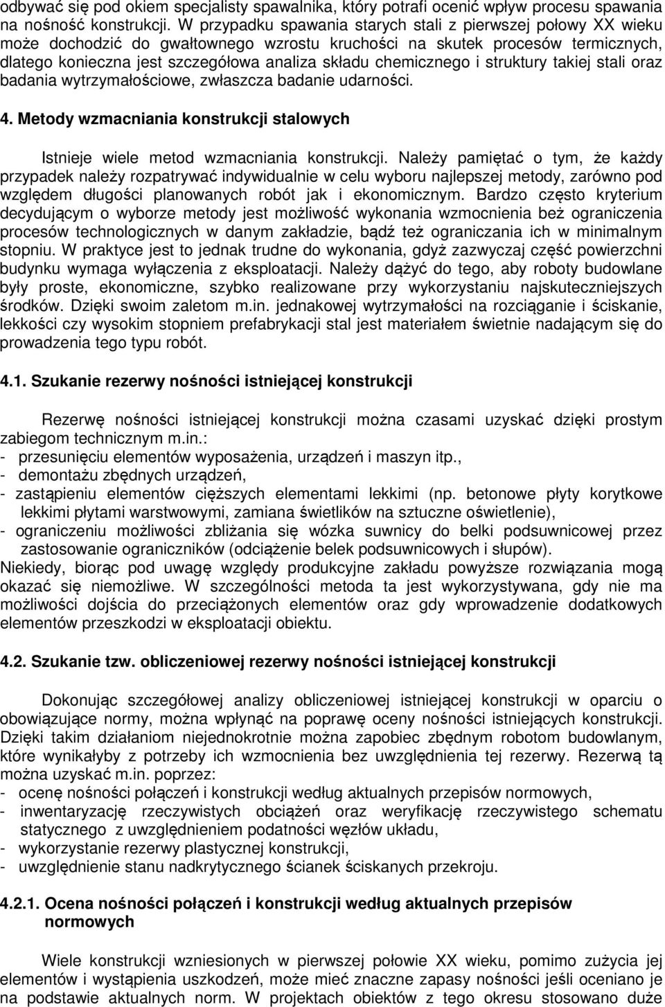 i struktury takiej stali oraz baania wytrzymałościowe, zwłaszcza baanie uarności. 4. Metoy wzmacniania konstrukcji stalowych Istnieje wiele meto wzmacniania konstrukcji.