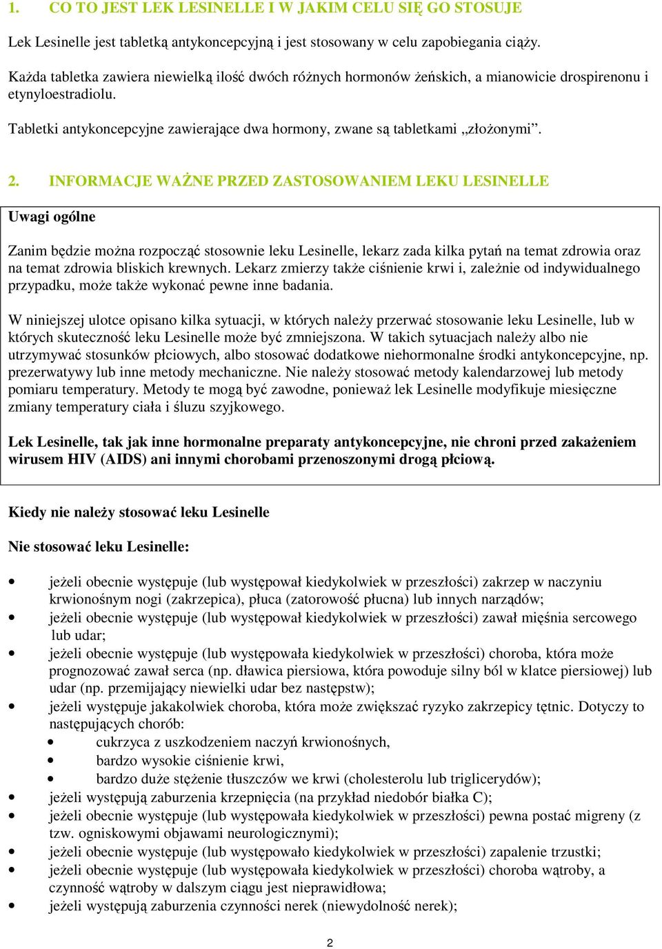 2. INFORMACJE WAśNE PRZED ZASTOSOWANIEM LEKU LESINELLE Uwagi ogólne Zanim będzie moŝna rozpocząć stosownie leku Lesinelle, lekarz zada kilka pytań na temat zdrowia oraz na temat zdrowia bliskich