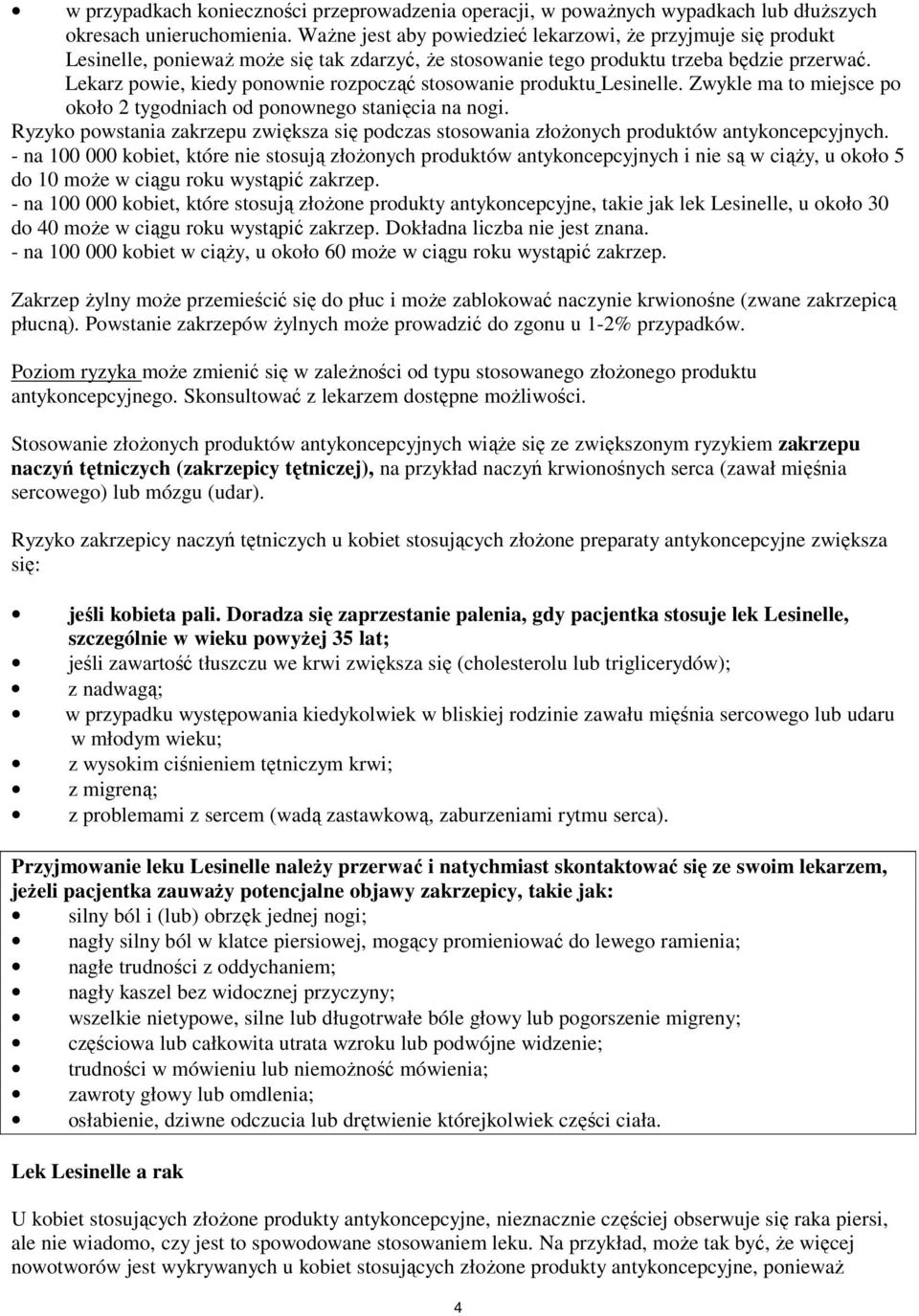 Lekarz powie, kiedy ponownie rozpocząć stosowanie produktu Lesinelle. Zwykle ma to miejsce po około 2 tygodniach od ponownego stanięcia na nogi.