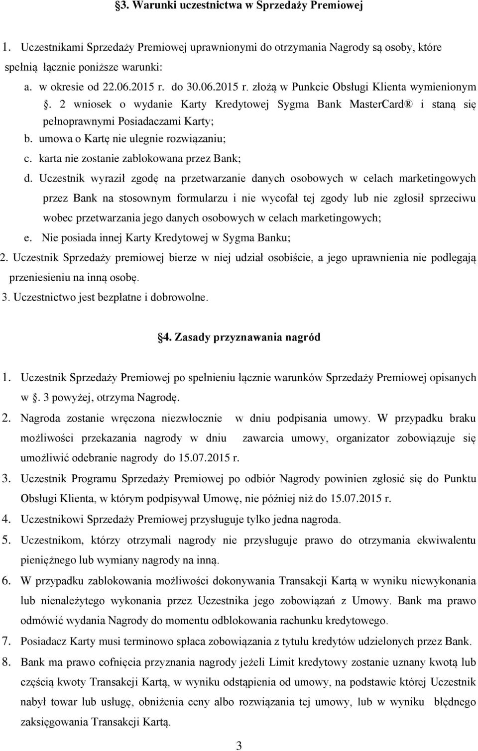 umowa o Kartę nie ulegnie rozwiązaniu; c. karta nie zostanie zablokowana przez Bank; d.