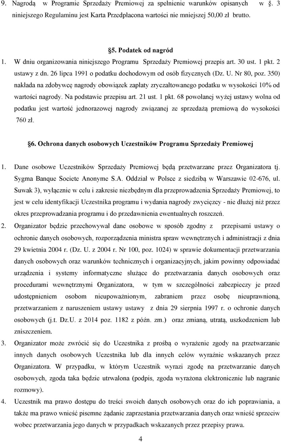 350) nakłada na zdobywcę nagrody obowiązek zapłaty zryczałtowanego podatku w wysokości 10% od wartości nagrody. Na podstawie przepisu art. 21 ust. 1 pkt.