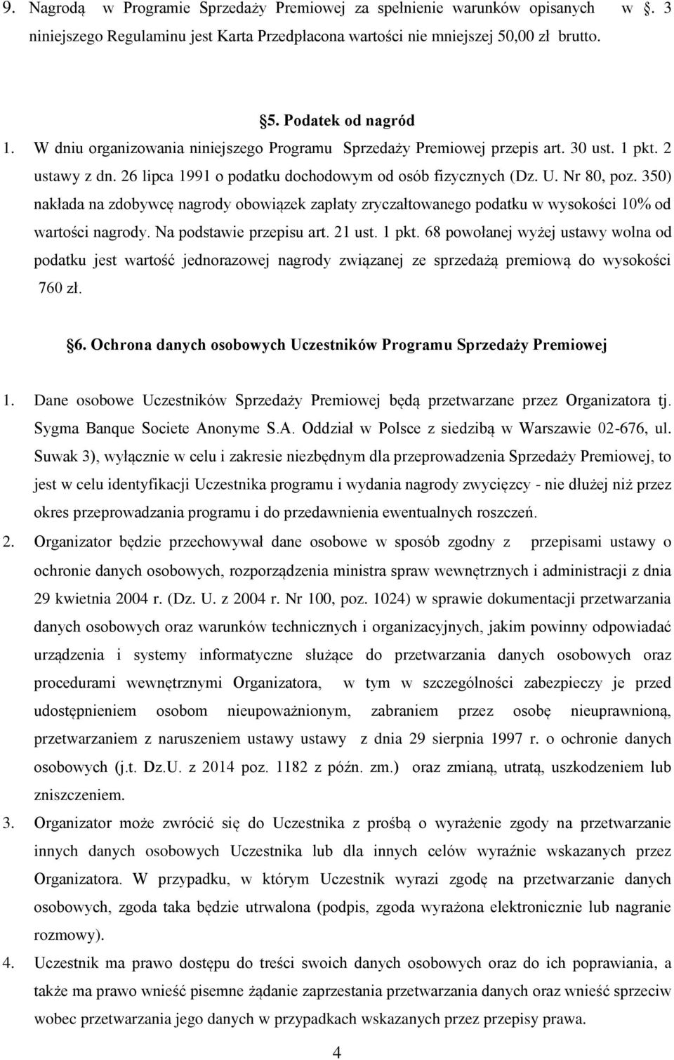 350) nakłada na zdobywcę nagrody obowiązek zapłaty zryczałtowanego podatku w wysokości 10% od wartości nagrody. Na podstawie przepisu art. 21 ust. 1 pkt.